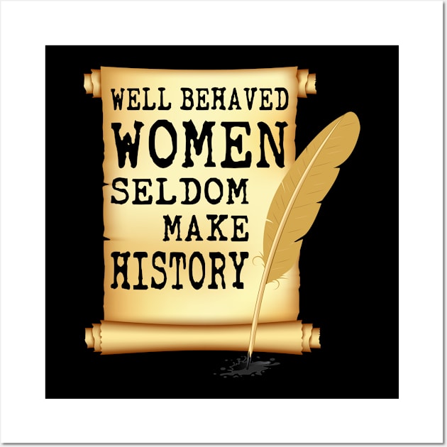 Womens Funny well behaved Woman seldom make history - Funny gift Wall Art by lenaissac2